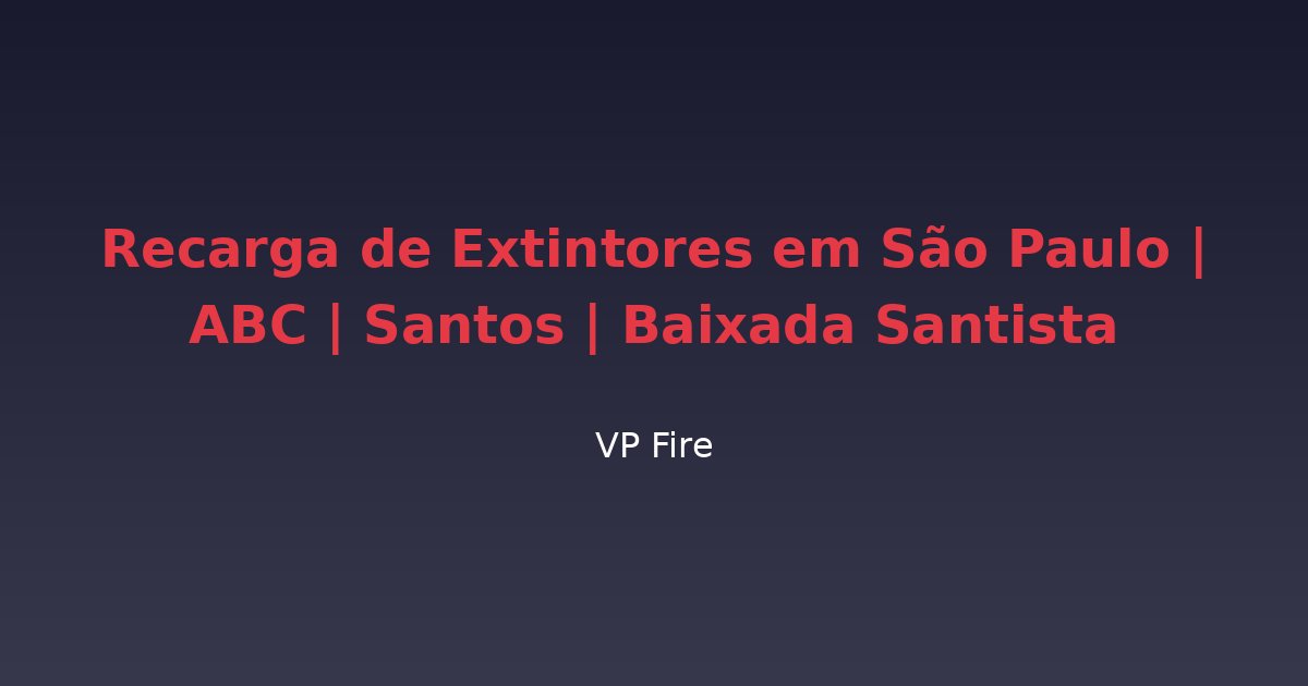 Recarga de Extintores em São Paulo | ABC | Santos | Baixada Santista - VP Fire Equipamentos de Combate a Incêndio