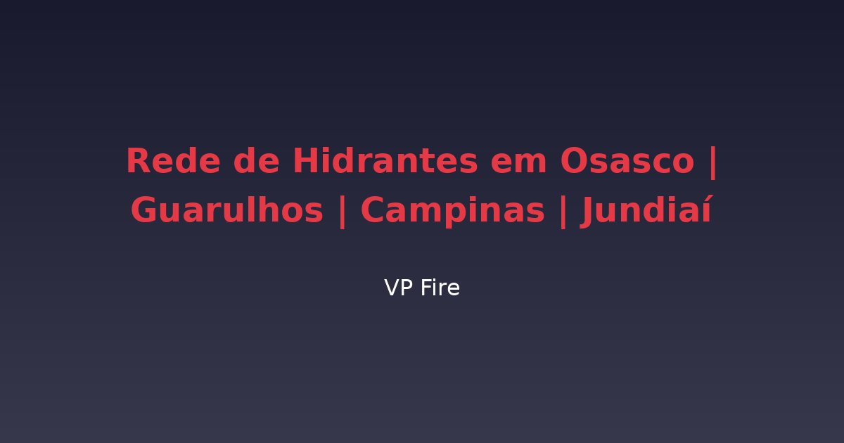Rede de Hidrantes em Osasco | Guarulhos | Campinas | Jundiaí - VP Fire Equipamentos de Combate a Incêndio