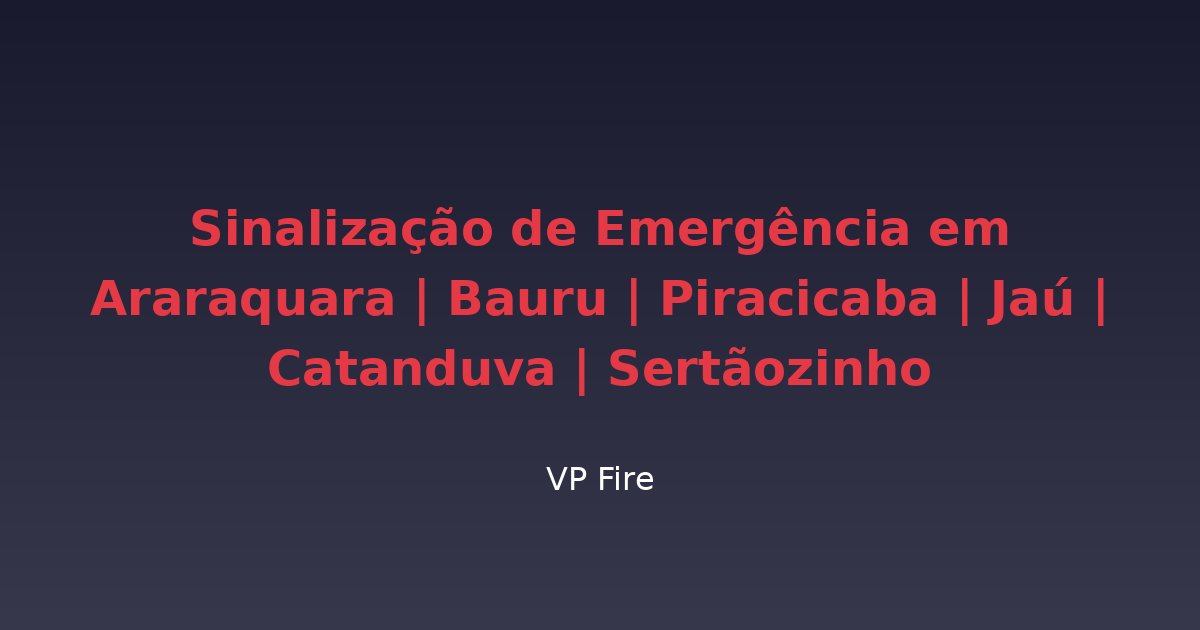 Sinalização de Emergência em Araraquara | Bauru | Piracicaba | Jaú | Catanduva | Sertãozinho - VP Fire Equipamentos de Combate a Incêndio