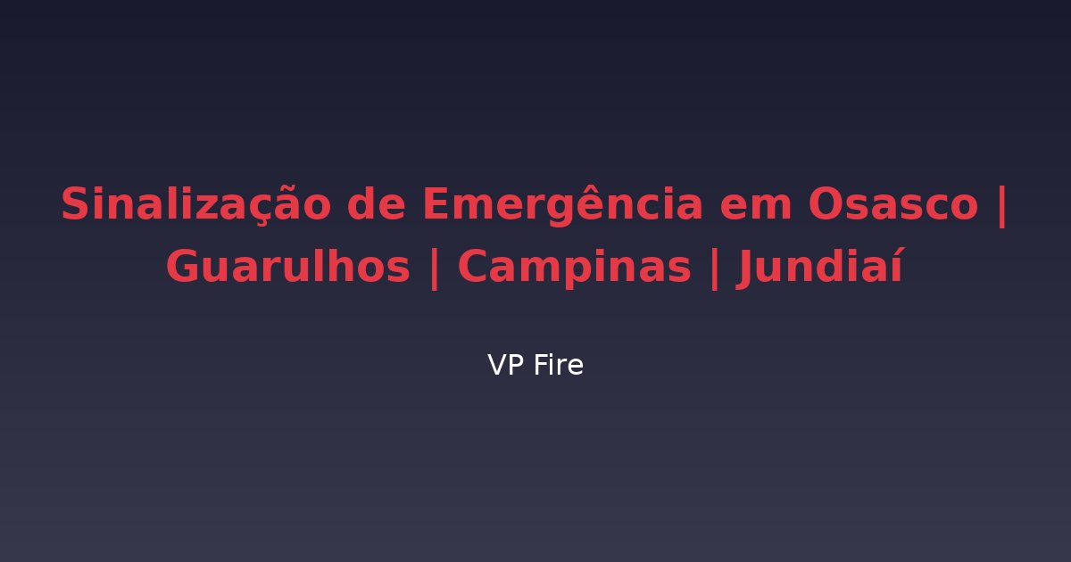 Sinalização de Emergência em Osasco | Guarulhos | Campinas | Jundiaí - VP Fire Equipamentos de Combate a Incêndio