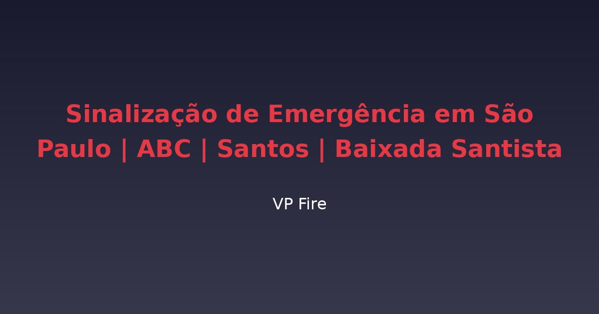 Sinalização de Emergência em São Paulo | ABC | Santos | Baixada Santista - VP Fire Equipamentos de Combate a Incêndio