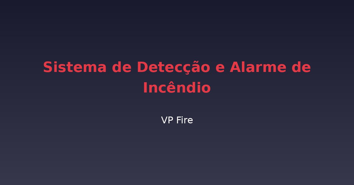 Sistema de Detecção e Alarme de Incêndio - VP Fire Equipamentos de Combate a Incêndio