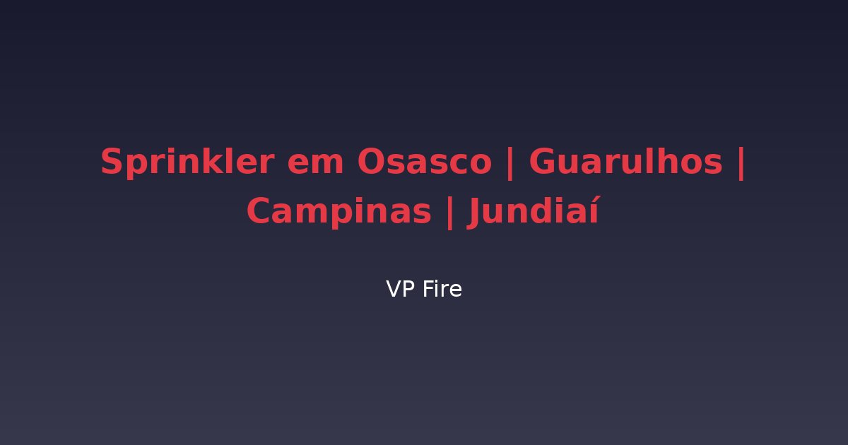 Sprinkler em Osasco | Guarulhos | Campinas | Jundiaí - VP Fire Equipamentos de Combate a Incêndio