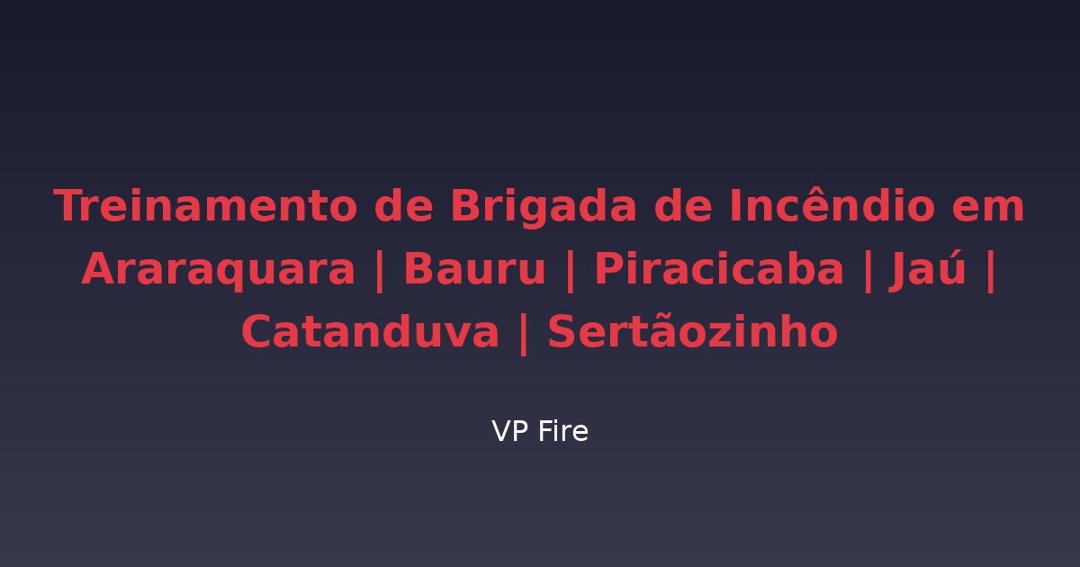 Treinamento de Brigada de Incêndio em Araraquara | Bauru | Piracicaba | Jaú | Catanduva | Sertãozinho - VP Fire Equipamentos de Combate a Incêndio