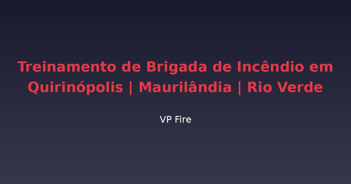 Treinamento de Brigada de Incêndio em Quirinópolis | Maurilândia | Rio Verde - VP Fire Equipamentos de Combate a Incêndio