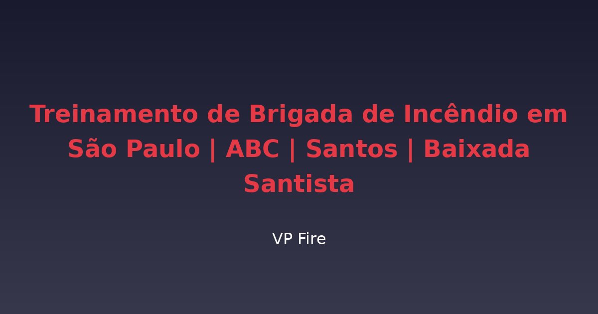 Treinamento de Brigada de Incêndio em São Paulo | ABC | Santos | Baixada Santista - VP Fire Equipamentos de Combate a Incêndio