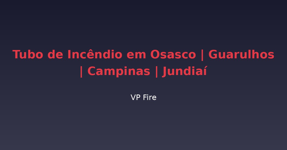Tubo de Incêndio em Osasco | Guarulhos | Campinas | Jundiaí - VP Fire Equipamentos de Combate a Incêndio