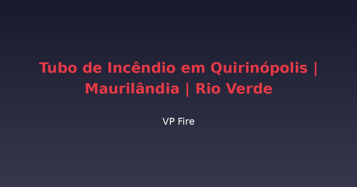 Tubo de Incêndio em Quirinópolis | Maurilândia | Rio Verde - VP Fire Equipamentos de Combate a Incêndio