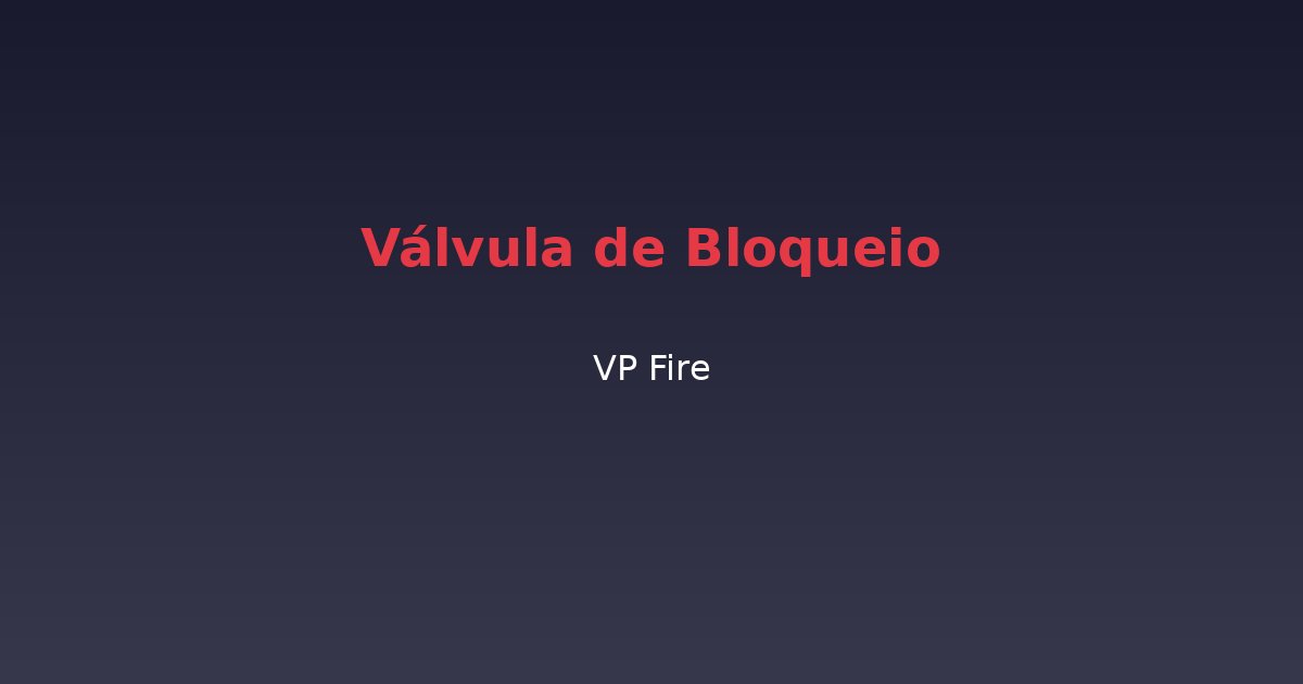 Válvula de Bloqueio - VP Fire Equipamentos de Combate a Incêndio