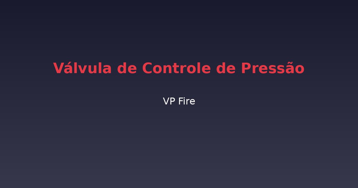 Válvula de Controle de Pressão - VP Fire Equipamentos de Combate a Incêndio
