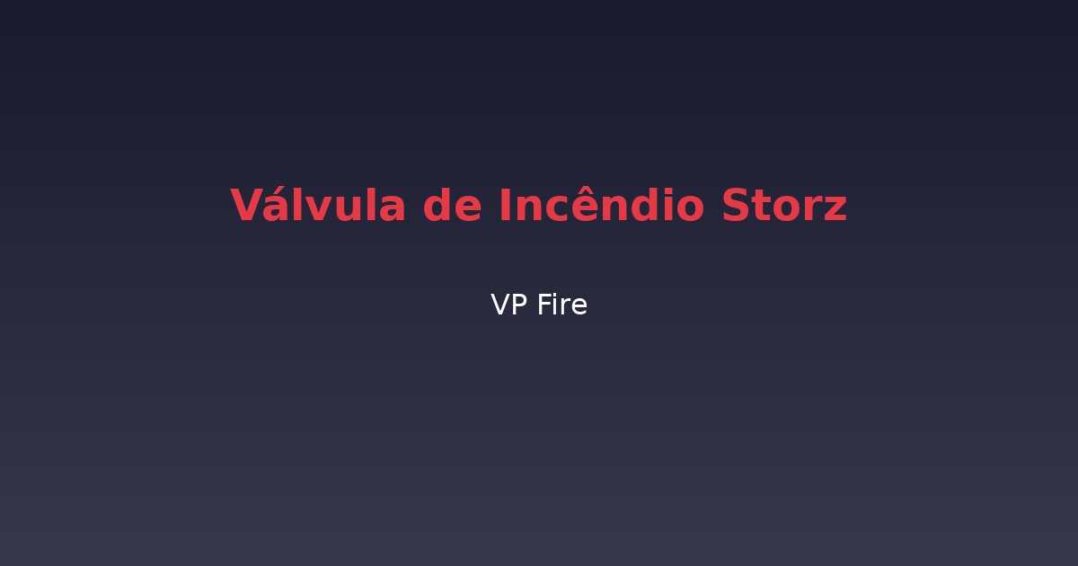 Válvula de Incêndio Storz - VP Fire Equipamentos de Combate a Incêndio