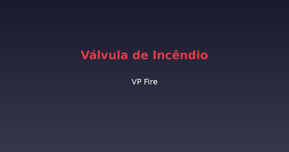 Válvula de Incêndio - VP Fire Equipamentos de Combate a Incêndio