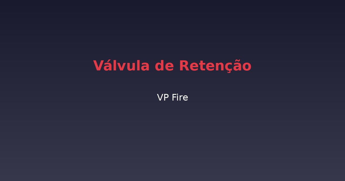 Válvula de Retenção - VP Fire Equipamentos de Combate a Incêndio