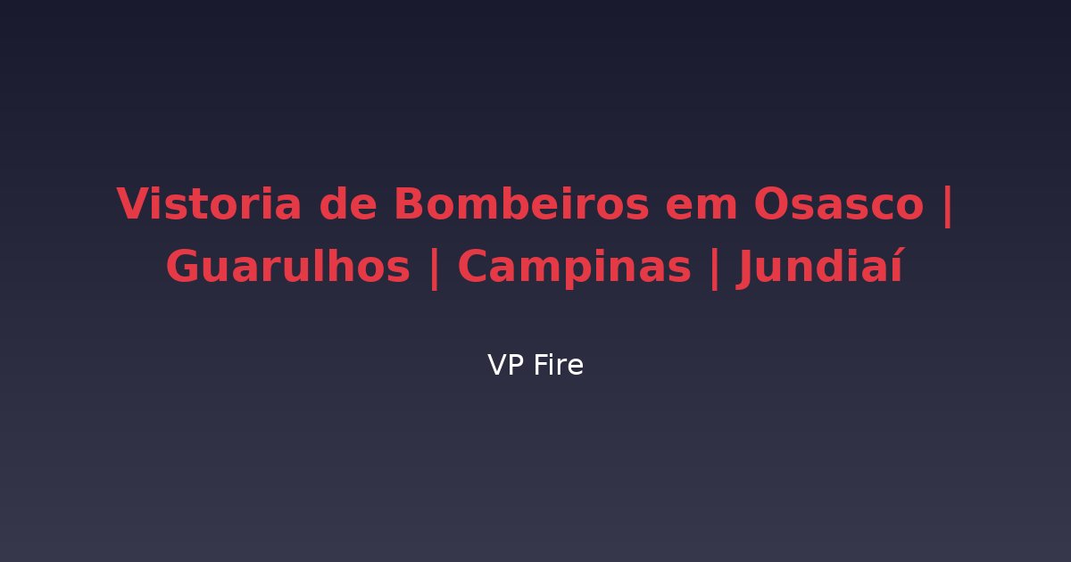 Vistoria de Bombeiros em Osasco | Guarulhos | Campinas | Jundiaí - VP Fire Equipamentos de Combate a Incêndio