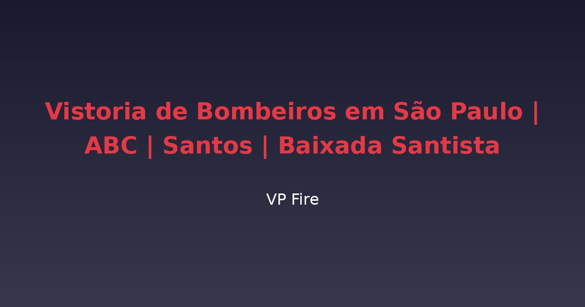 Vistoria de Bombeiros em São Paulo | ABC | Santos | Baixada Santista - VP Fire Equipamentos de Combate a Incêndio